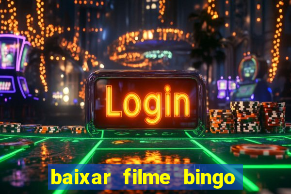 baixar filme bingo o rei das manhas