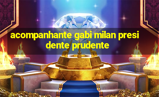 acompanhante gabi milan presidente prudente