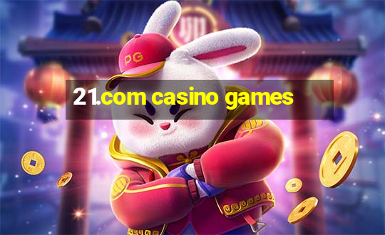 21.com casino games