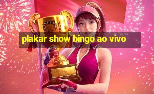 plakar show bingo ao vivo