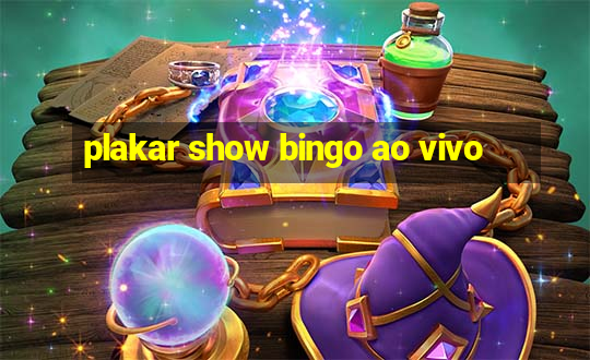 plakar show bingo ao vivo