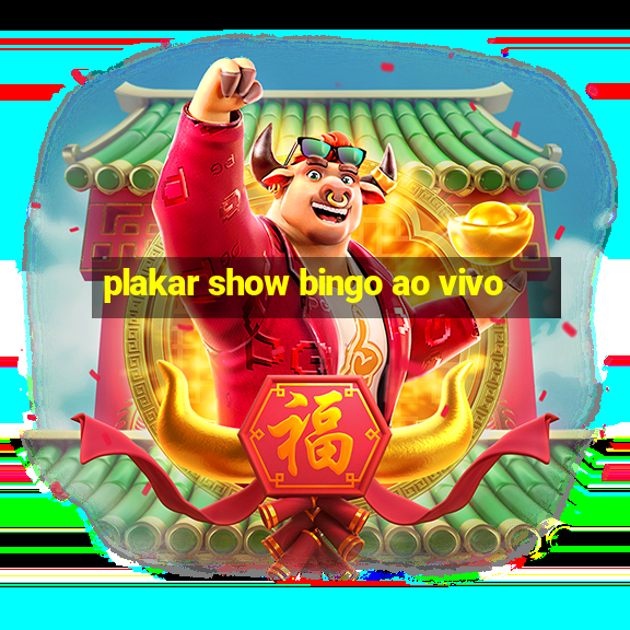 plakar show bingo ao vivo