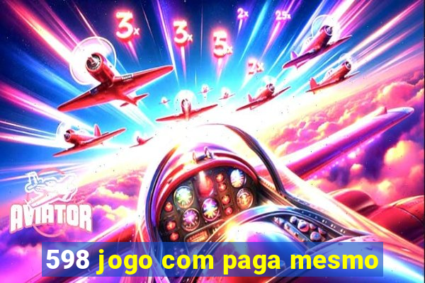 598 jogo com paga mesmo