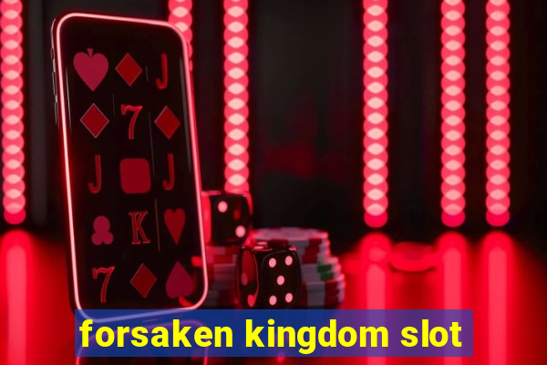 forsaken kingdom slot