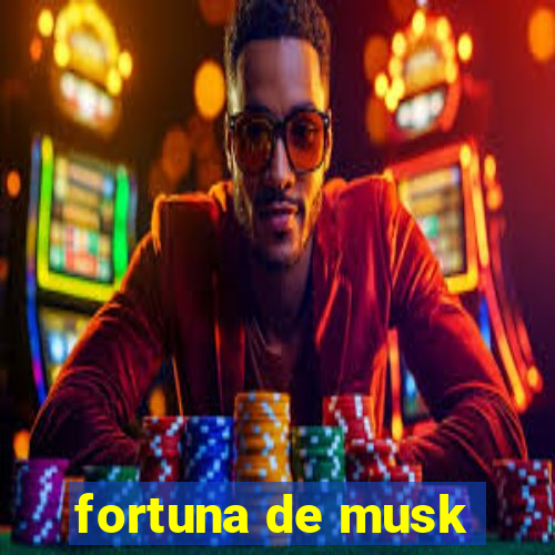 fortuna de musk