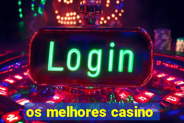 os melhores casino