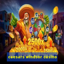 caesars windsor casino