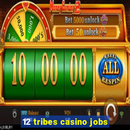 12 tribes casino jobs