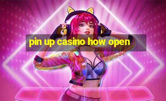 pin up casino how open