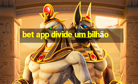 bet app divide um bilhão