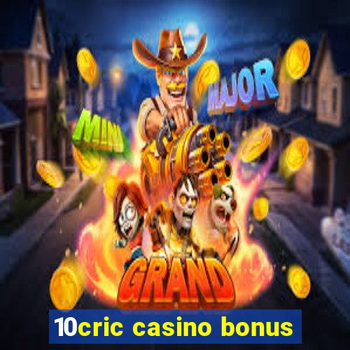 10cric casino bonus