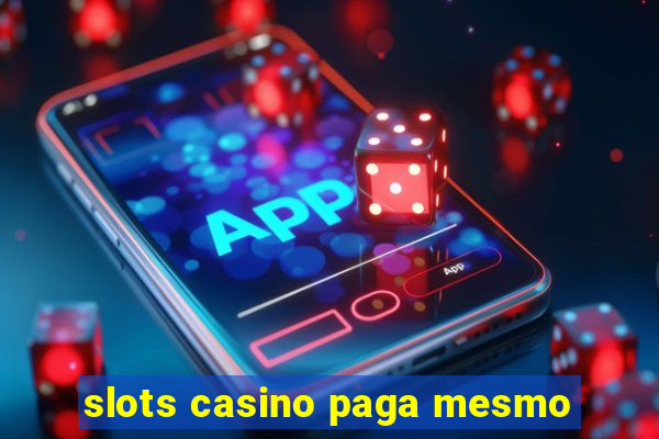 slots casino paga mesmo