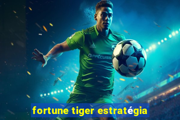 fortune tiger estratégia