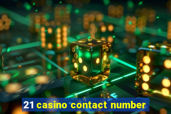 21 casino contact number