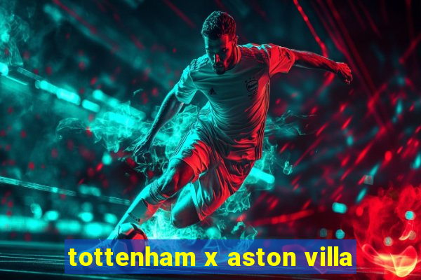 tottenham x aston villa