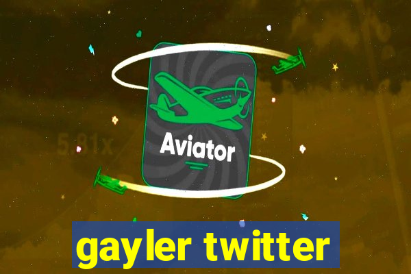 gayler twitter