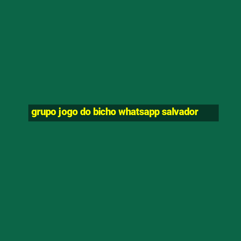 grupo jogo do bicho whatsapp salvador