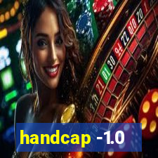 handcap -1.0