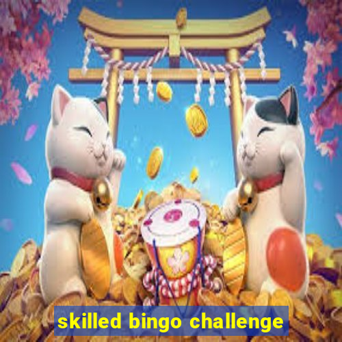 skilled bingo challenge