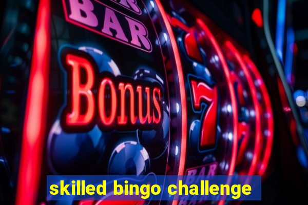 skilled bingo challenge