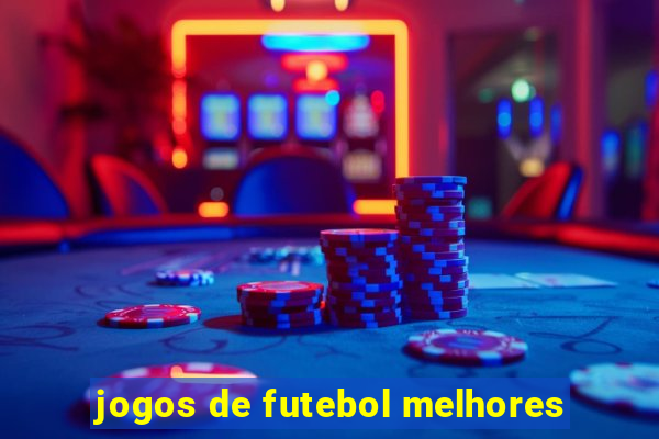 jogos de futebol melhores