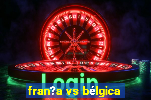 fran?a vs bélgica