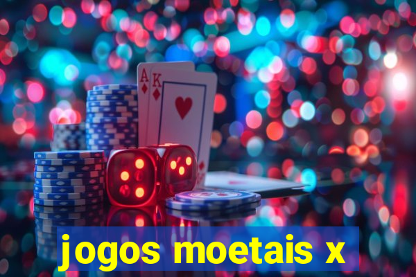 jogos moetais x