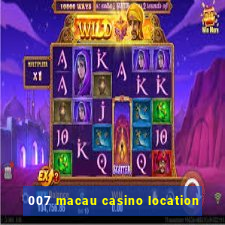 007 macau casino location