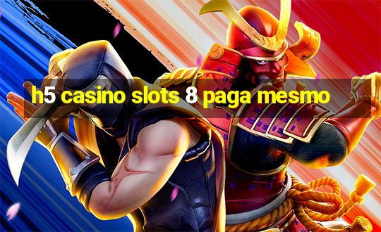 h5 casino slots 8 paga mesmo