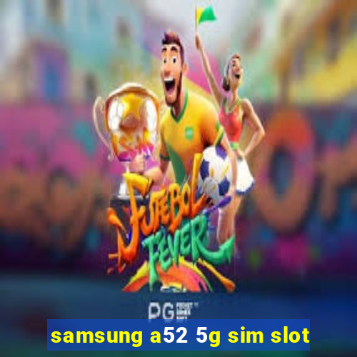 samsung a52 5g sim slot