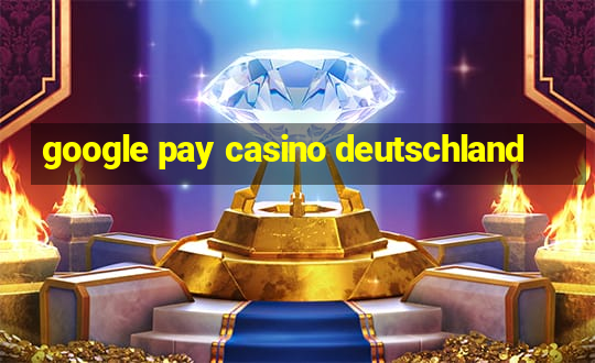 google pay casino deutschland