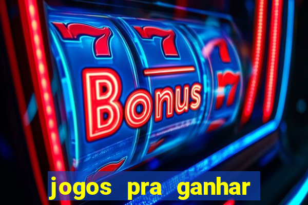 jogos pra ganhar dinheiro de verdade