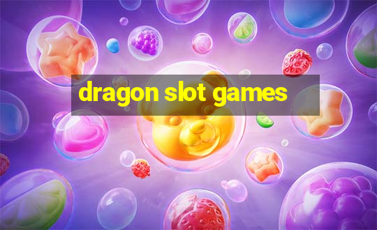 dragon slot games