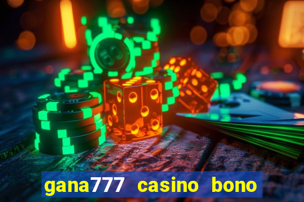 gana777 casino bono sin depósito