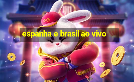 espanha e brasil ao vivo