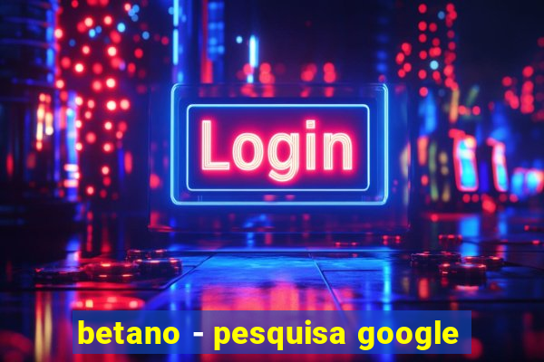 betano - pesquisa google