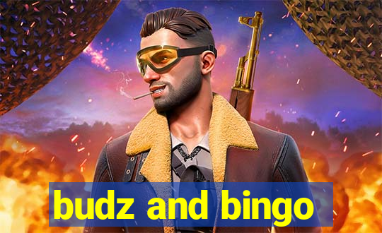 budz and bingo