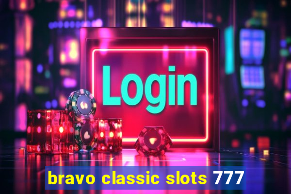 bravo classic slots 777