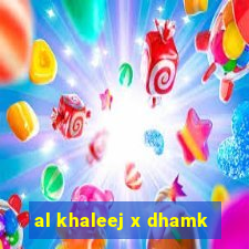 al khaleej x dhamk