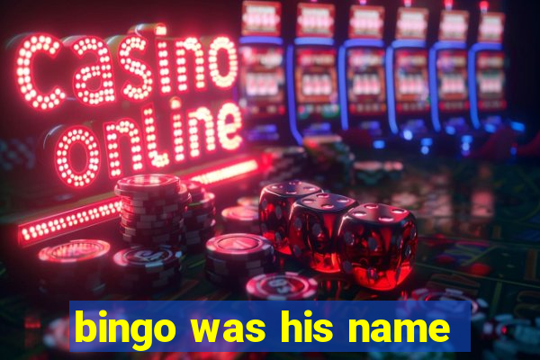 bingo was his name