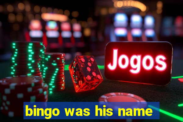 bingo was his name