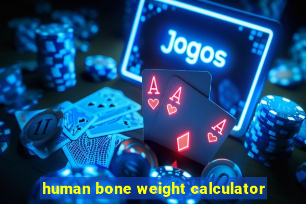 human bone weight calculator