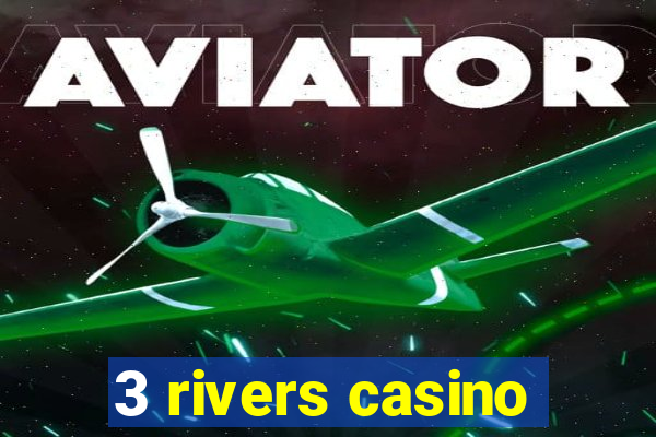 3 rivers casino