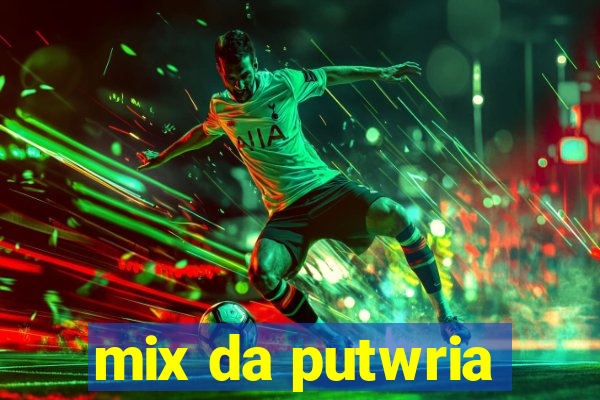 mix da putwria