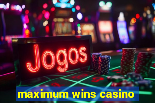 maximum wins casino