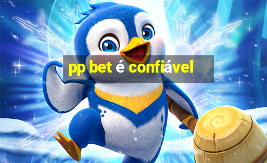 pp bet é confiável