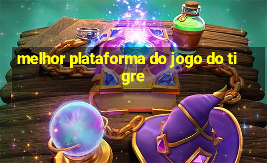 melhor plataforma do jogo do tigre