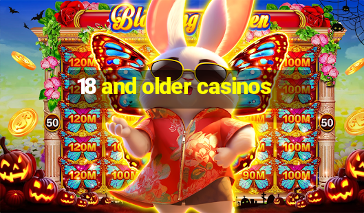 18 and older casinos