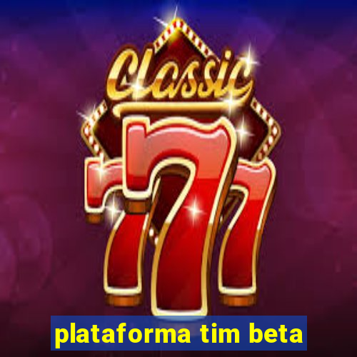 plataforma tim beta