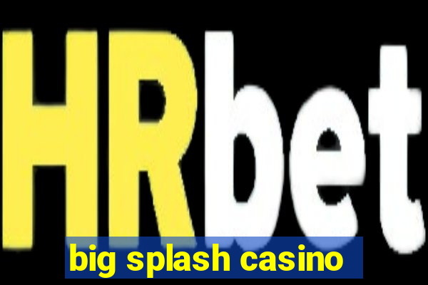 big splash casino